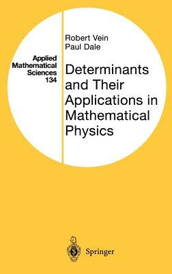 Determinants and Their Applications in Mathematical Physics by Paul Dale, Robert Vein