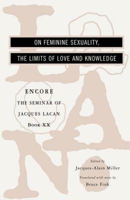 On Feminine Sexuality, the Limits of Love and Knowledge: Encore 1972-1973 by Jacques Lacan