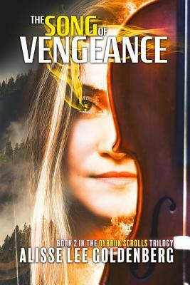 The Song of Vengeance: Dybbuk Scrolls Trilogy, Book 2 by Alisse Lee Goldenberg