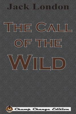 The Call of the Wild (Chump Change Edition) by Jack London