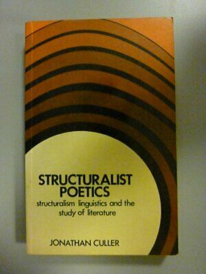 Structuralist Poetics: Structuralism, Linguistics And The Study Of Literature by Jonathan D. Culler