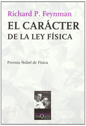 El Caracter De La Ley Fisica by Richard P. Feynman