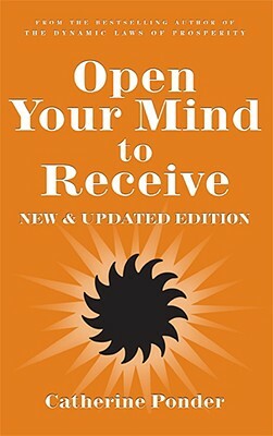 Open Your Mind to Receive: New Edition by Catherine Ponder