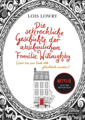Die schreckliche Geschichte der abscheulichen Familie Willoughby (und wie am Ende alle glücklich wurden) by Lois Lowry, Francis Kerline