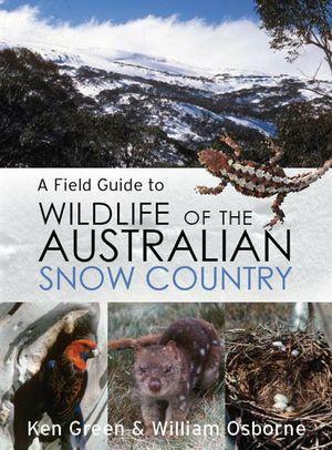 Field Guide to Wildlife of the Australian Snow-country by Ken Green, William S. Osborne