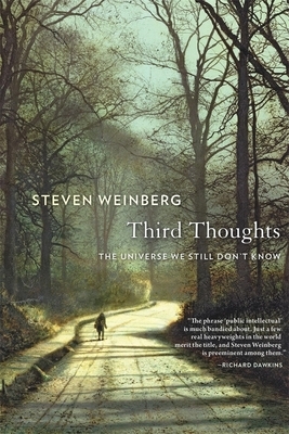 Third Thoughts: The Universe We Still Don't Know by Steven Weinberg