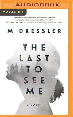 The Last to See Me by M. Dressler