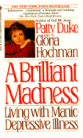 A Brilliant Madness: Living with Manic-Depressive Illness by Gloria Hochman, Patty Duke, Mary Lou Pinckert
