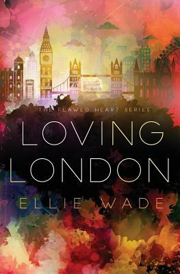 Loving London by Ellie Wade