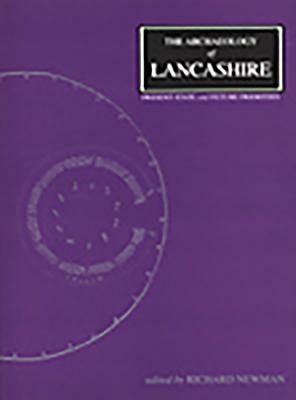 The Archaeology of Lancashire by Richard Newman