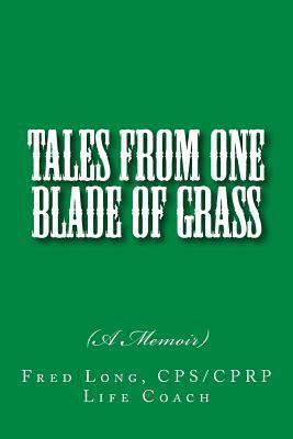 Tales from One Blade of Grass: (A Memoir) by Fred Long