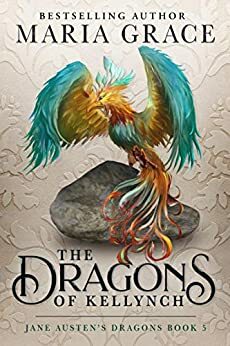 The Dragons of Kellynch by Maria Grace