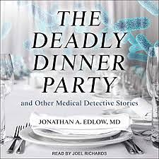 The Deadly Dinner Party: And Other Medical Detective Stories by Jonathan A. Edlow
