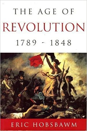 The age of revolution : 1789-1848 by Eric Hobsbawm