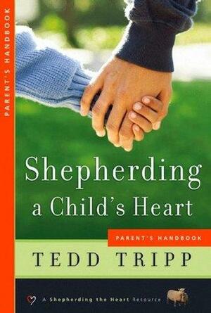 Shepherding a Child's Heart-Parent's Handbook by Tedd Tripp