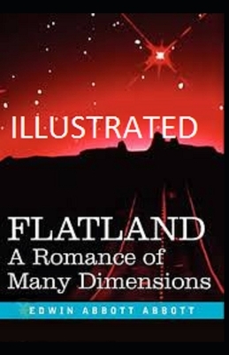 Flatland: A Romance of Many Dimensions Illustrated by Edwin A. Abbott