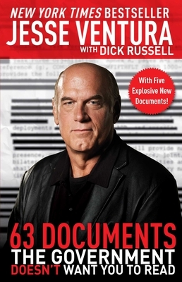 63 Documents the Government Doesn't Want You to Read by Dick Russell, Jesse Ventura