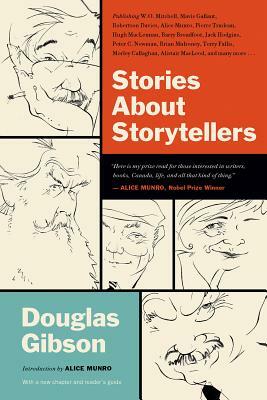 Stories about Storytellers: Publishing W. O. Mitchell, Mavis Gallant, Robertson Davies, Alice Munro, Pierre Trudeau, Hugh Maclennan, Barry Broadfo by Douglas Gibson