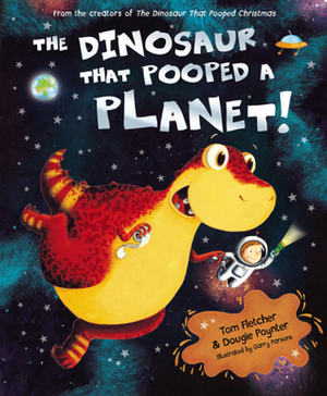 The Dinosaur That Pooped A Planet! by Tom Fletcher, Dougie Poynter