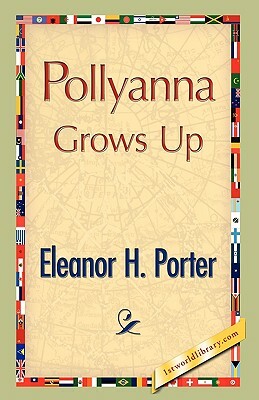 Pollyanna Grows Up by Eleanor H. Porter