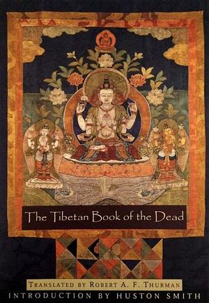 The Tibetan Book of the Dead: As Popularly Known in the West ; Known in Tibet as The Great Book of Natural Liberation Through Understanding in the Between by Robert A.F. Thurman