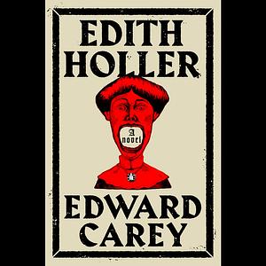 Edith Holler by Edward Carey