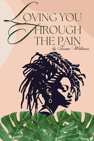 Loving You Through the Pain by Tamia Williams