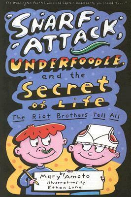 Snarf Attack, Underfoodle, and the Secret of Life: The Riot Brothers Tell All by Mary Amato