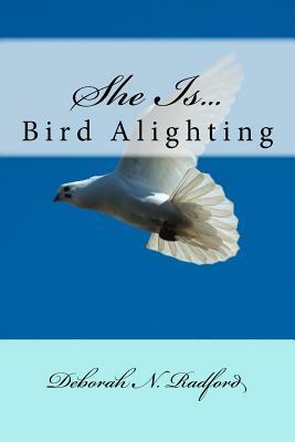 She Is...Bird Alighting by Deborah Nadine Radford