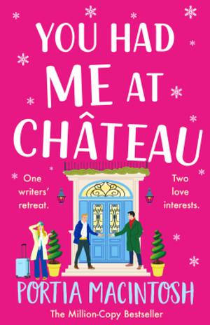 You Had Me at Chateau: The BRAND NEW hilarious, heartwarming read from MILLION COPY BESTSELLER Portia MacIntosh for 2024 by Portia MacIntosh