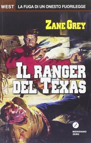 Il ranger del Texas by Zane Grey