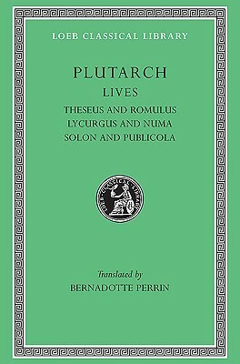 Lives, Volume I: Theseus and Romulus. Lycurgus and Numa. Solon and Publicola by Bernadotte Perrin, Plutarch