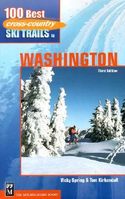 100 Best Cross-Country Ski Trails in Washington by Vicky Spring, Tom KirKendall