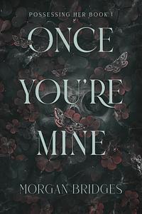 Once You're Mine by Morgan Bridges
