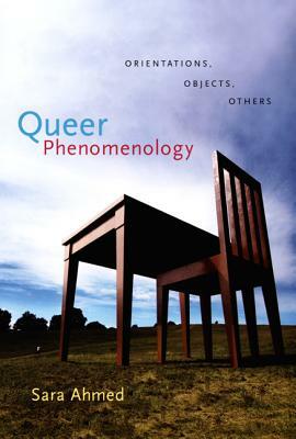 Queer Phenomenology: Orientations, Objects, Others by Sara Ahmed