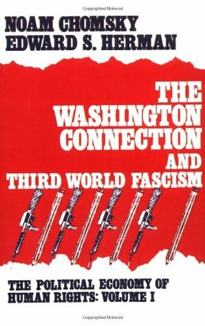 The Washington Connection & Third World Fascism (Political Economy of Human Rights, #1) by Edward S. Herman, Noam Chomsky