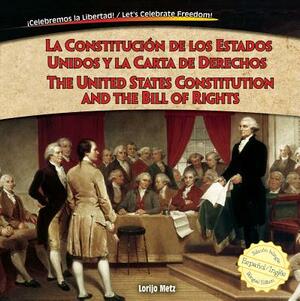 La Constitucin de los Estados Unidos y la Carta de Derechos/The United States Constitution And The Bill Of Rights by Lorijo Metz