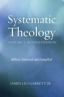 Systematic Theology, Volume 2 by James Leo Garrett