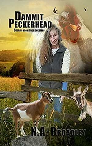 Dammit Peckerhead: Stories from the Homestead by N.A. Broadley
