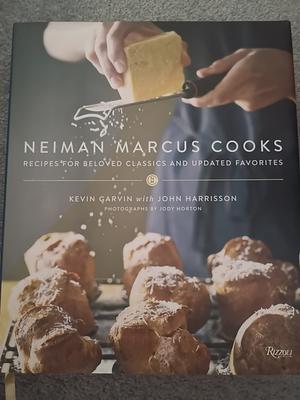 Neiman Marcus Cooks: Recipes for Beloved Classics and Updated Favorites by Kevin Garvin, John Harrison