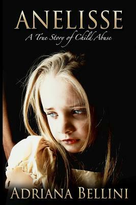 Anelisse: A True Story of Child Abuse by Adriana Bellini