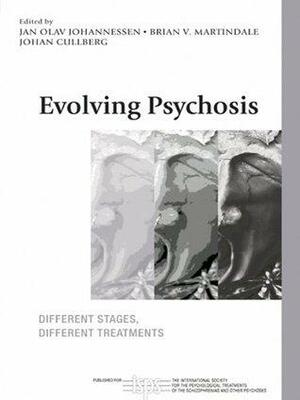 Evolving Psychosis: Different Stages, Different Treatments by Johan Cullberg, Colin A. Ross, Brian V. Martindale, Jan Olav Johannessen