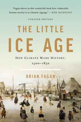 The Little Ice Age: How Climate Made History 1300-1850 by Brian Fagan