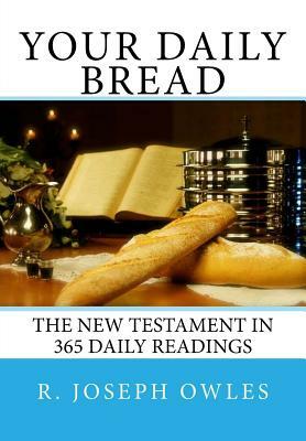 Your Daily Bread: The New Testament in 365 Daily Readings by R. Joseph Owles