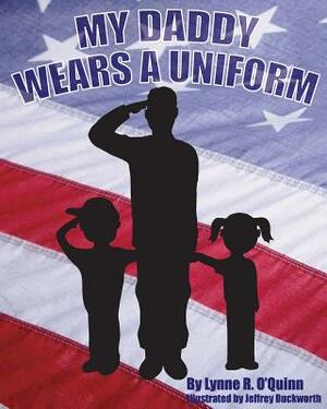 My Daddy Wears a Uniform by Lynne R. O'Quinn