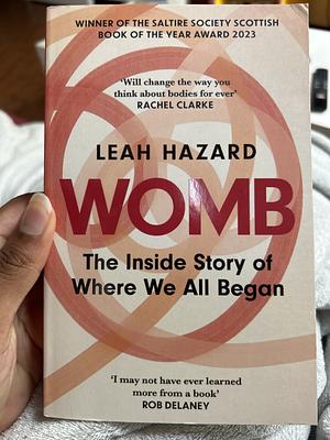 Womb: The Inside Story of Where We All Began - Winner of the Scottish Book of the Year Award 2023 by Leah Hazard