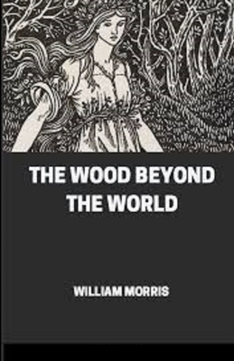 The Wood Beyond the World Illustrated by William Morris