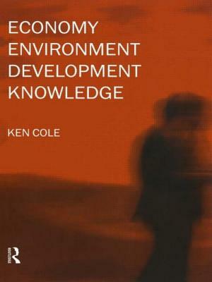 Economy-Environment-Development-Knowledge by Ken Cole