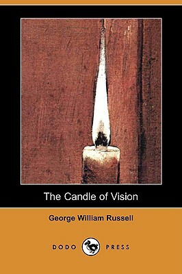 The Candle of Vision (Dodo Press) by George William Russell