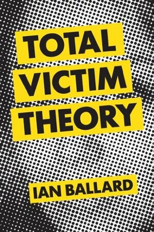 Total Victim Theory by Ian Ballard